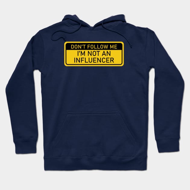 Don't Follow Me, I'm Not an Influencer Hoodie by Cofefe Studio